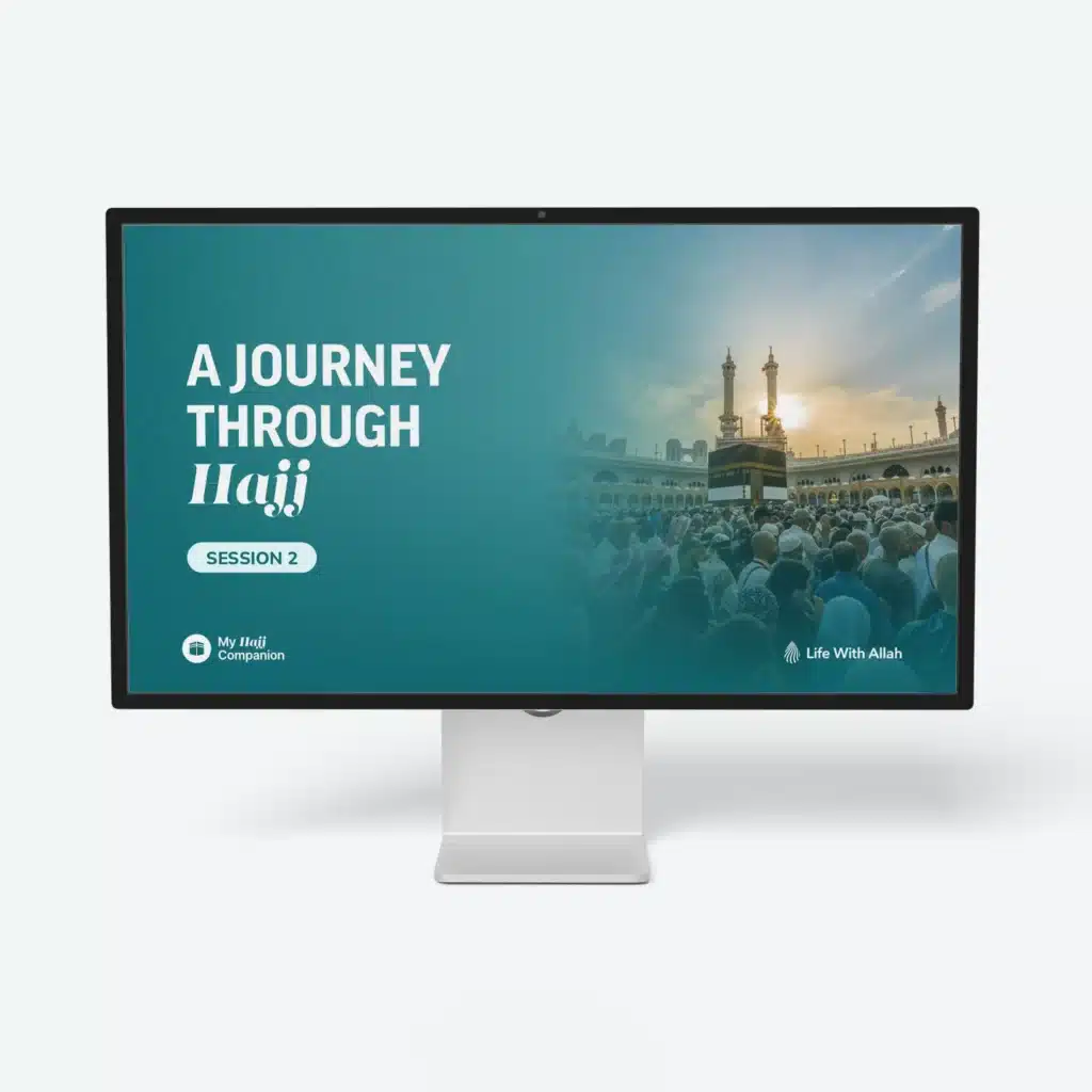 Hajj: A Journey of a Lifetime – Session 2 – A Journey Through Hajj
