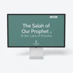 Y10-Lesson-1-The-Salah-of-the-Prophet-AND-why-we-lack-khushu-Featured
